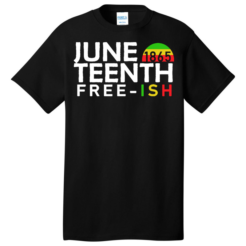 Juneteenth T  Shirt Juneteenth Free Ish T  Shirt Basic T-shirt | Artistshot