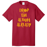 Drop The Album Already Basic T-shirt | Artistshot