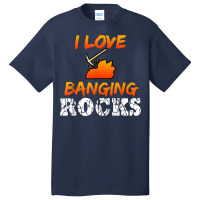 Funny Mining Engineer Quote Coal Miner I Love Banging Rocks T Shirt Basic T-shirt | Artistshot