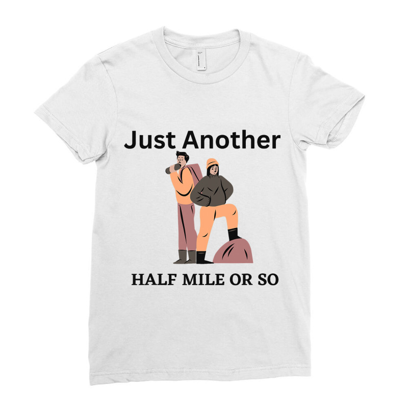 Just Another Half Mile Or So Hiking Climbing Funny Ladies Fitted T-Shirt by GwendalyForsberg | Artistshot