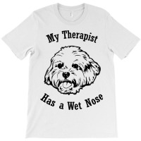 Maltese My Therapist Has A Wet Nose 3 T-shirt | Artistshot