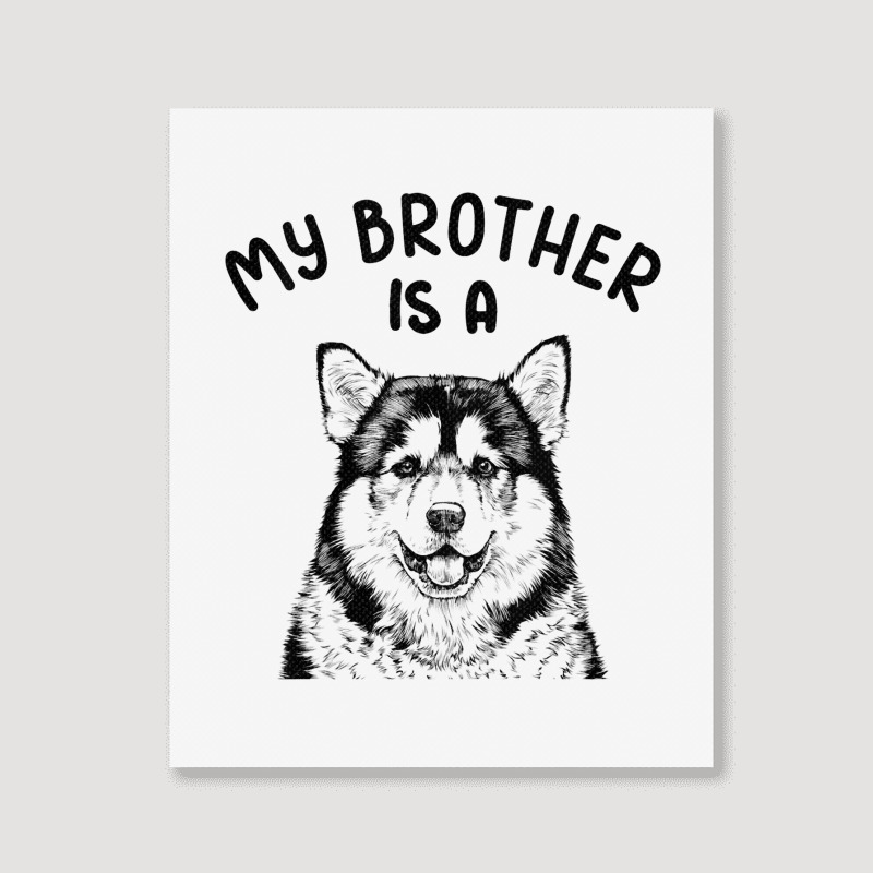 Kids My Brother Is A Malamute Funny Alaskan Malamu Portrait Canvas Print | Artistshot