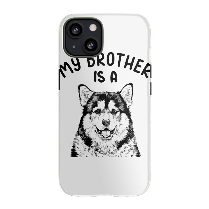 Kids My Brother Is A Malamute Funny Alaskan Malamu Iphone 13 Case | Artistshot