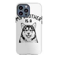 Kids My Brother Is A Malamute Funny Alaskan Malamu Iphone 13 Pro Max Case | Artistshot