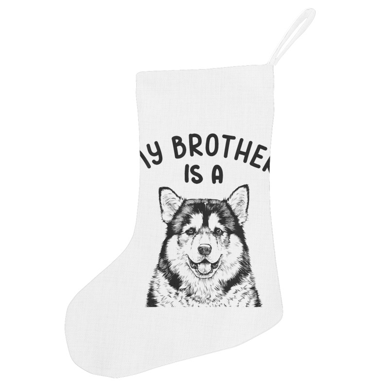 Kids My Brother Is A Malamute Funny Alaskan Malamu Holiday Stocking | Artistshot