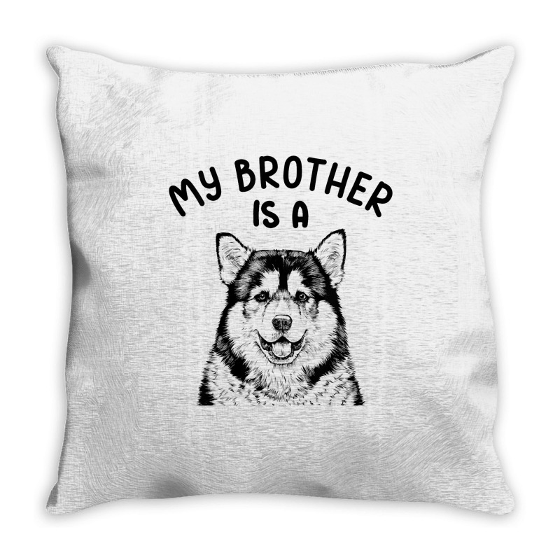 Kids My Brother Is A Malamute Funny Alaskan Malamu Throw Pillow | Artistshot