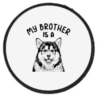 Kids My Brother Is A Malamute Funny Alaskan Malamu Round Patch | Artistshot