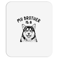 Kids My Brother Is A Malamute Funny Alaskan Malamu Mousepad | Artistshot