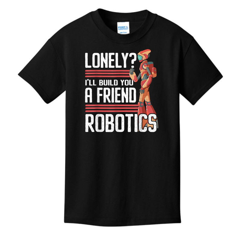 I'll Build You A Friend Robotics Engineer T Shirt Basic Youth T-shirt | Artistshot