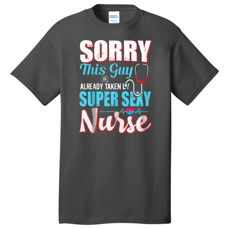 Sorry This Guy Already Taken By Super Sexy Nurse Basic T-shirt | Artistshot