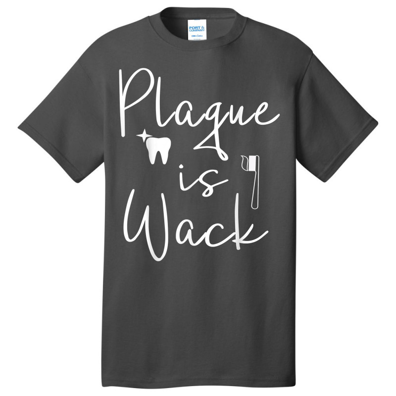 Funny Dental Assistant Tee Dentist Hygienist  Plaque Is Wack T Shirt Basic T-shirt | Artistshot