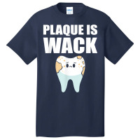 Plaque Is Wack   Dental School   For Dentist T Shirt Basic T-shirt | Artistshot