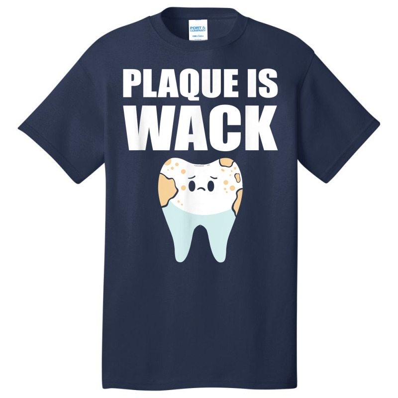 Plaque Is Wack   Dental School   For Dentist T Shirt Basic T-shirt | Artistshot