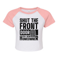 Shut The Front Door I'm A New Homeowner, Housewarming Party T Shirt Raglan Crop Top | Artistshot