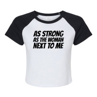 Strong. As The. Woman Next. To Me   Pro. Feminism T Shirt Raglan Crop Top | Artistshot