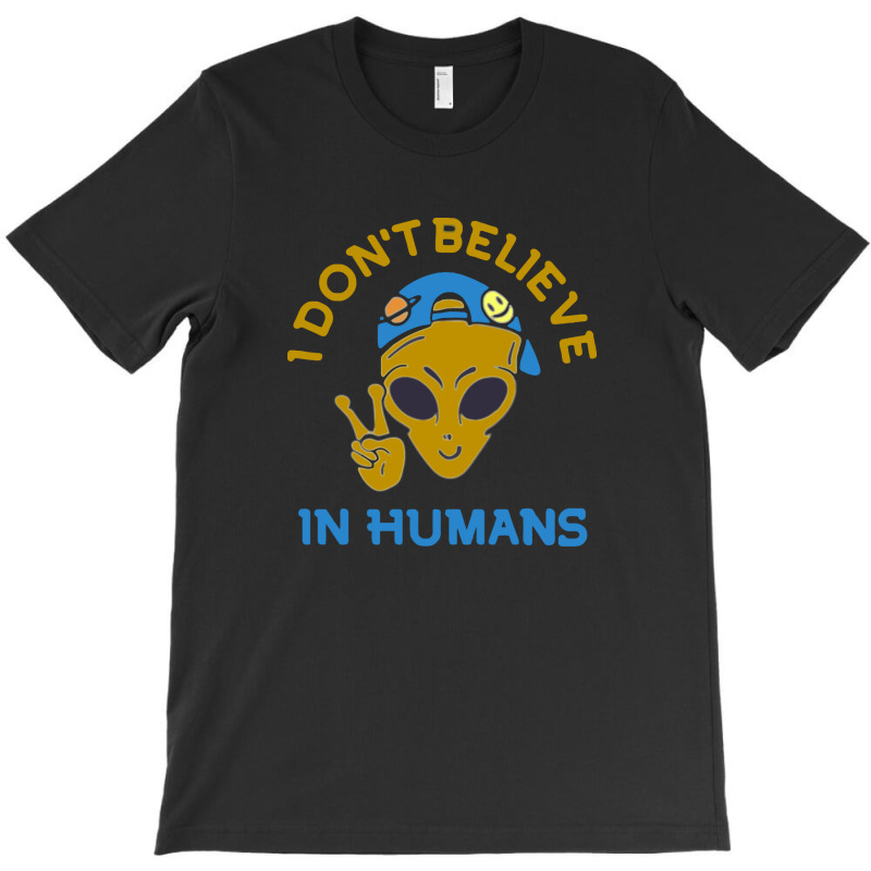 I Don't Believe In Humans T-shirt | Artistshot