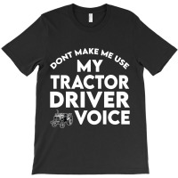 Funny Tractor Driver Saying Farmer Farming T-shirt | Artistshot