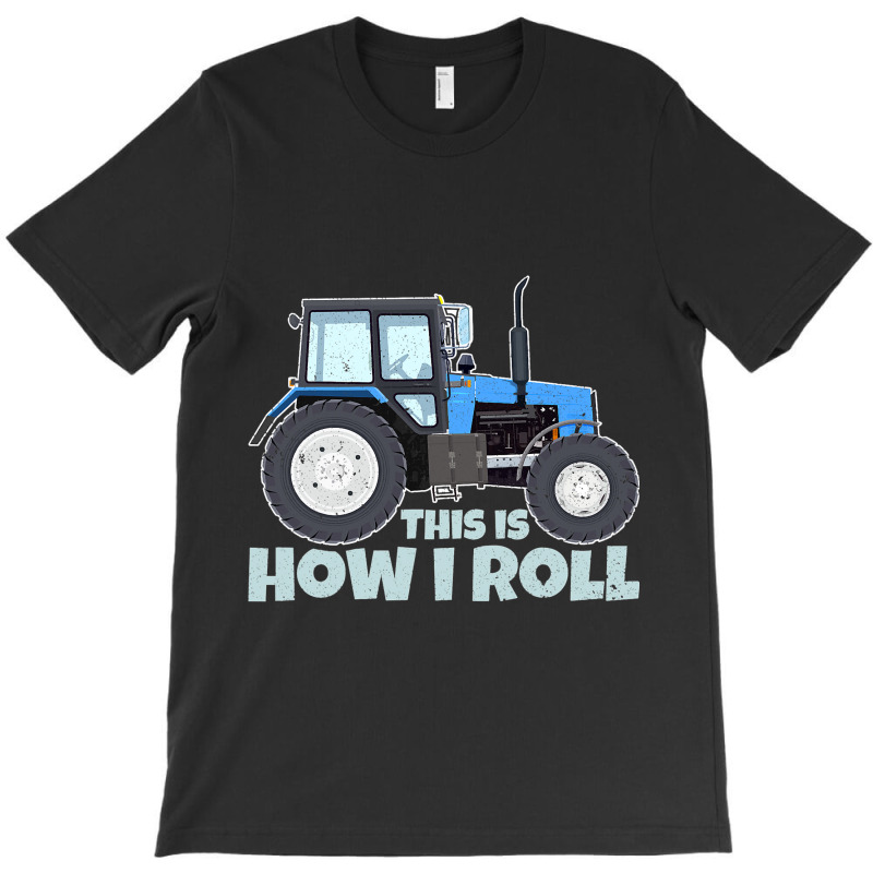 Funny Tractor Driver Farmer This Is How I Roll T-shirt | Artistshot