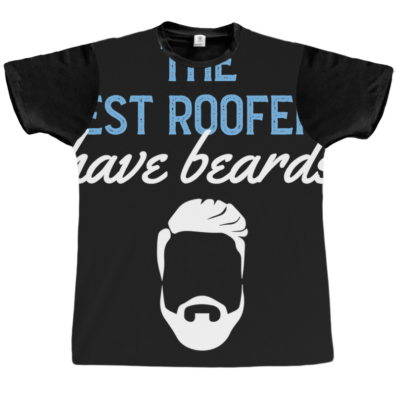 Funny The Best Roofers Have Beards Skilled Roofer Graphic T-shirt | Artistshot
