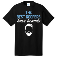 Funny The Best Roofers Have Beards Skilled Roofer Basic T-shirt | Artistshot