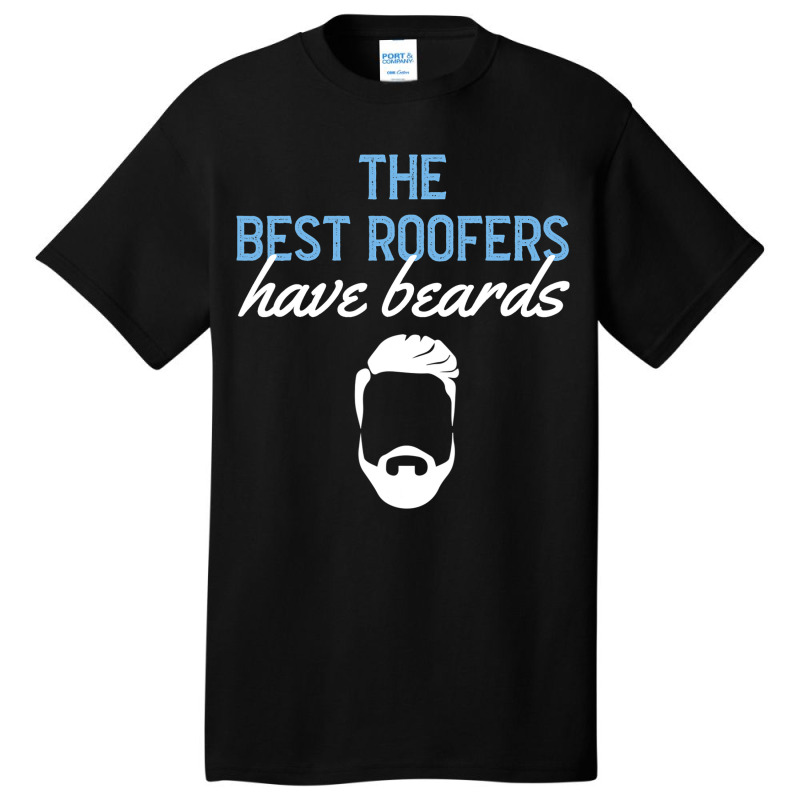 Funny The Best Roofers Have Beards Skilled Roofer Basic T-shirt | Artistshot