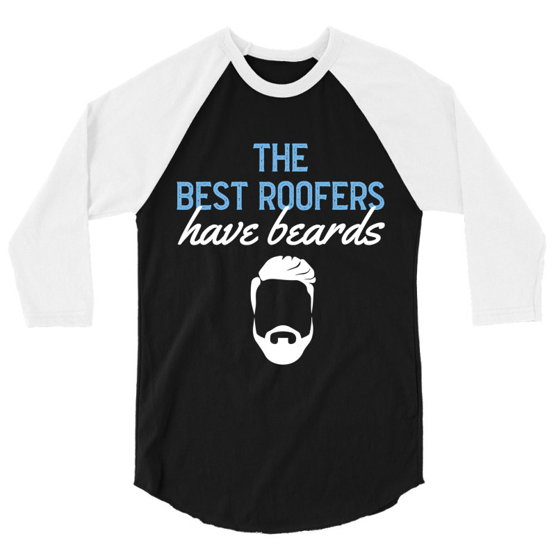 Funny The Best Roofers Have Beards Skilled Roofer 3/4 Sleeve Shirt | Artistshot
