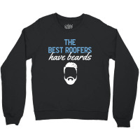Funny The Best Roofers Have Beards Skilled Roofer Crewneck Sweatshirt | Artistshot