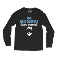 Funny The Best Roofers Have Beards Skilled Roofer Long Sleeve Shirts | Artistshot