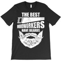 Funny The Best Woodworkers Have Beards T-shirt | Artistshot