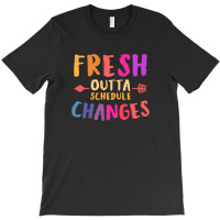 Fresh Outta Schedule Changes 3 T-shirt | Artistshot