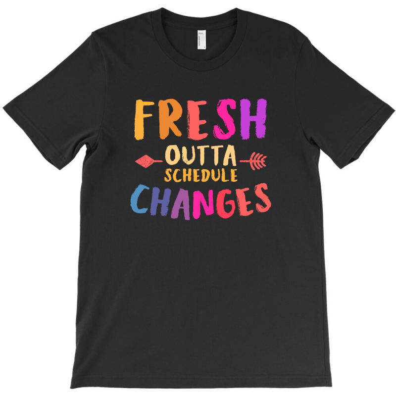 Fresh Outta Schedule Changes 3 T-shirt | Artistshot