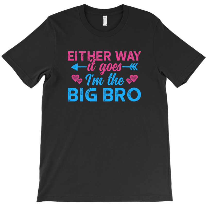 Either Way It Goes, Im The Big Bro 3 T-shirt | Artistshot