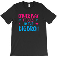 Either Way It Goes, Im The Big Bro 2 T-shirt | Artistshot