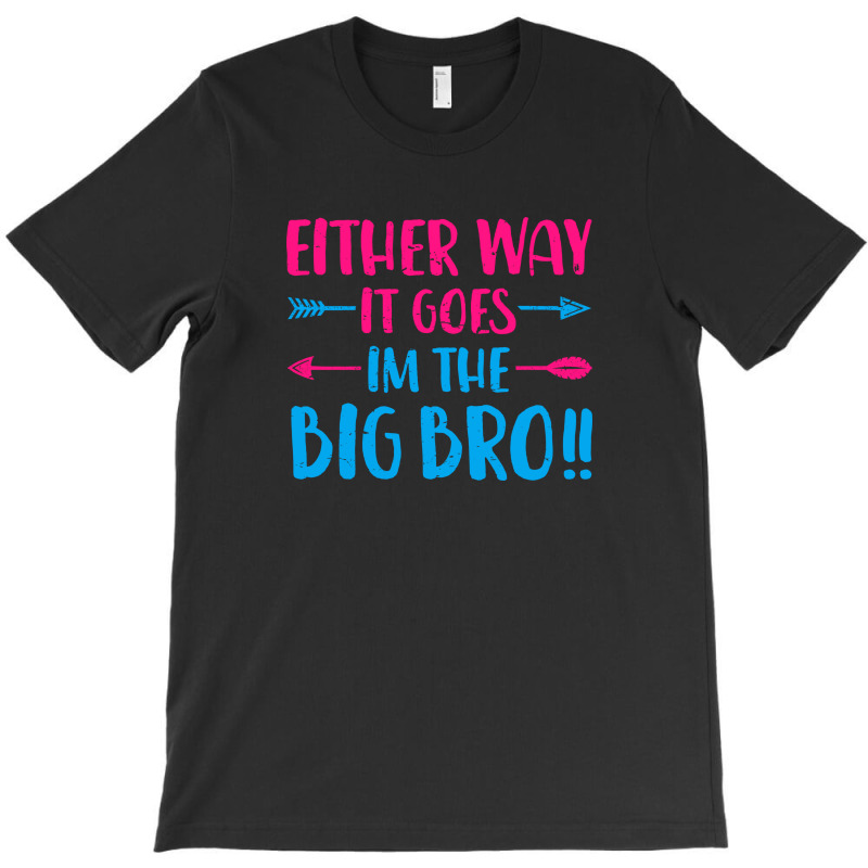 Either Way It Goes, Im The Big Bro 2 T-shirt | Artistshot