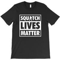 Squatch Lives Matter T-shirt | Artistshot
