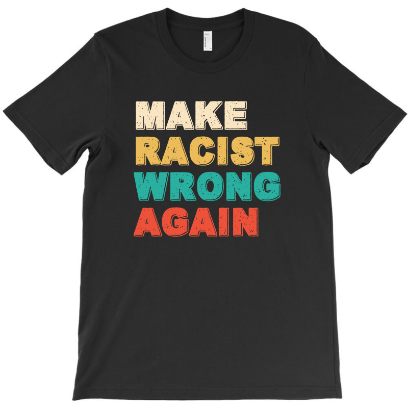 Make Racist Wrong Again 3 T-shirt | Artistshot