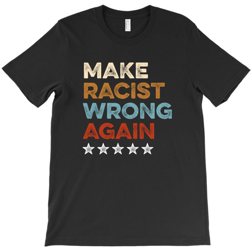 Make Racist Wrong Again T-shirt | Artistshot