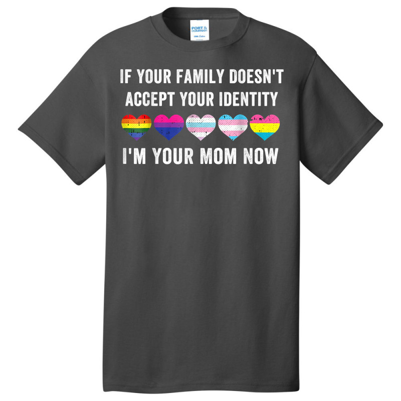 If Your Family Doesn't Accept Your Identity I'm Your Sister T Shirt Basic T-shirt | Artistshot