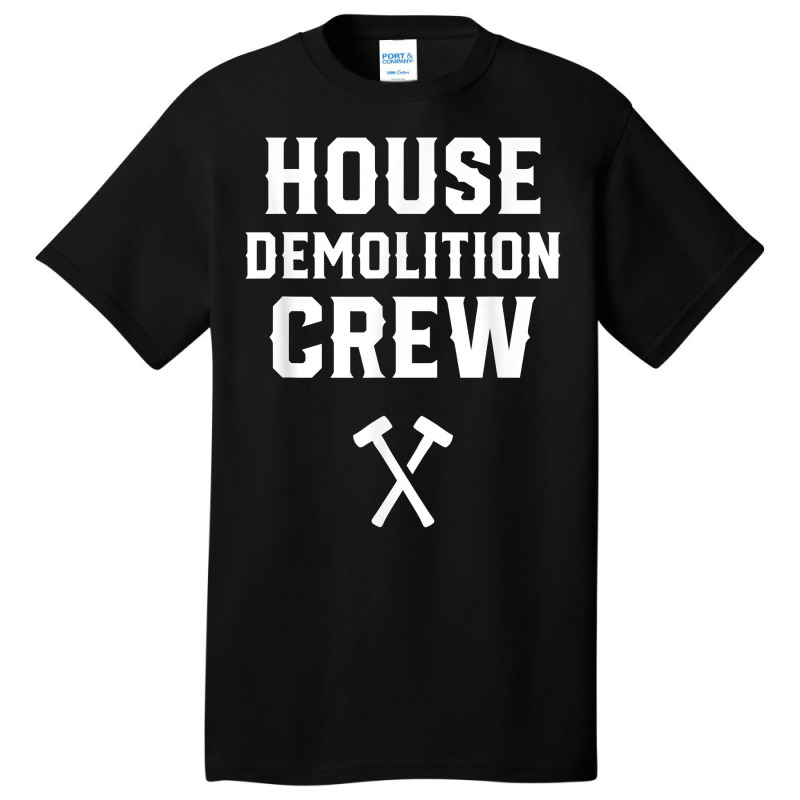 House Demolition Crew Demolishing Demolish Building T Shirt Basic T-shirt | Artistshot