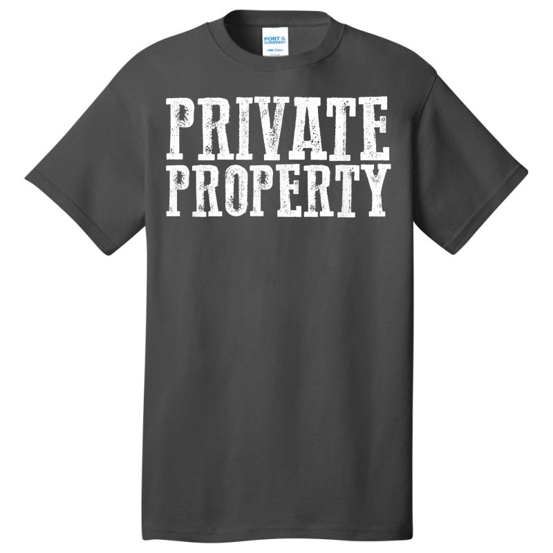 Funny Private Property T Shirt Basic T-shirt by AshleyPenez | Artistshot