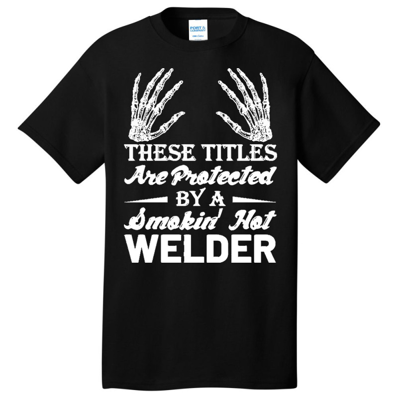 Welder Wife T  Shirt These Tittles Are Protected By A Smkin' Hot Welde Basic T-shirt | Artistshot