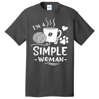 Yarn T  Shirt I'm A Simple Woman T  Shirt Basic T-shirt | Artistshot