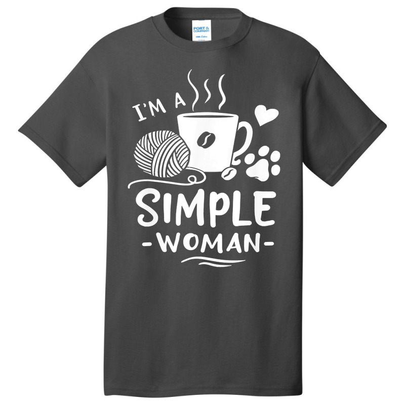 Yarn T  Shirt I'm A Simple Woman T  Shirt Basic T-shirt | Artistshot