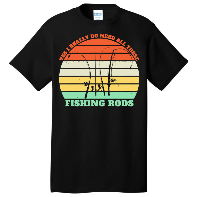 Yes I Really Do Need All These Fishing T  Shirt Yes I Really Do Need A Basic T-shirt | Artistshot