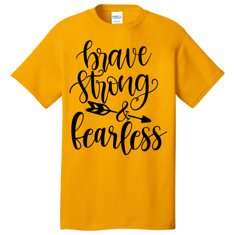 Brave Strong & Fearless Basic T-shirt by Nitastudioz | Artistshot