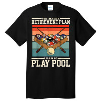 Yes I Have A Retirement Plan I Plan To Play Billiards Pool T Shirt Basic T-shirt | Artistshot