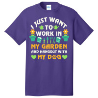 I Just Want To Work In My Garden T  Shirt I Just Want To Work In My Ga Basic T-shirt | Artistshot