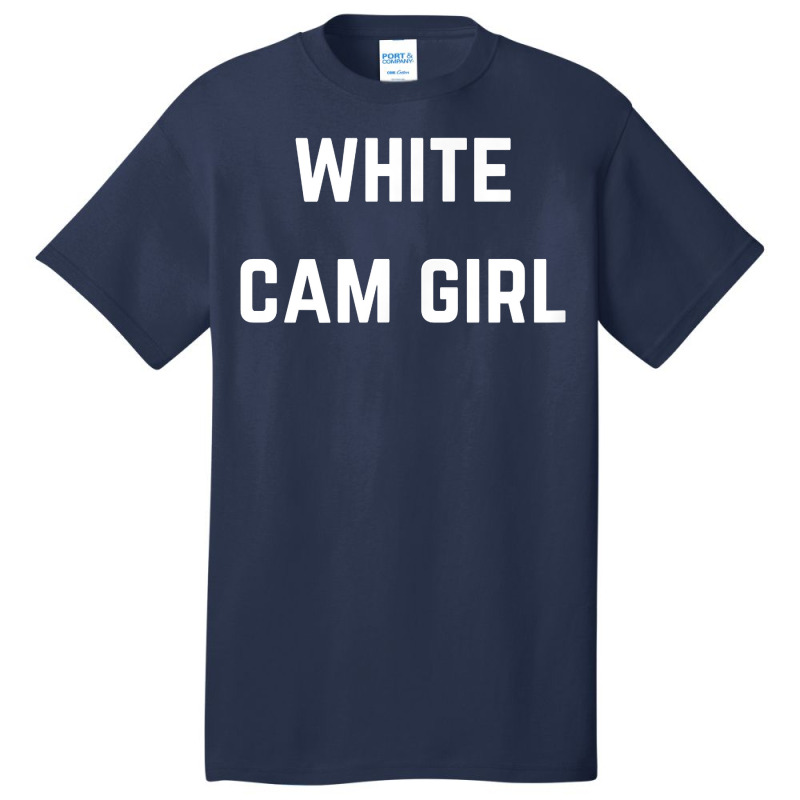 White Cam Girl   Private Webcam Girl T Shirt Basic T-shirt by WarnekeRashae | Artistshot