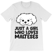 Maltese Puppy Just A Girl Who Loves Malteses T-shirt | Artistshot