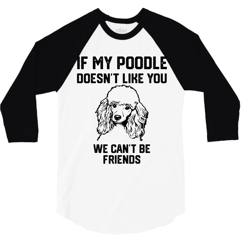 If My Poodle Doesnt Like You We Cant Be Friends 2 3/4 Sleeve Shirt | Artistshot